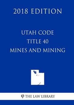 Paperback Utah Code - Title 40 - Mines and Mining (2018 Edition) Book