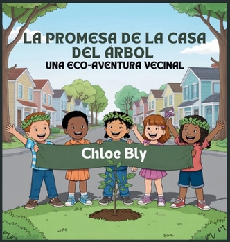 La Promesa De La Casa Del Árbol: Una Eco-Aventura Vecinal (Serie Club de Protectores del Planeta) (Spanish Edition)