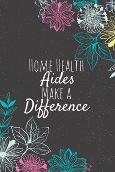 Paperback Home Health Aides Make A Difference: Blank Lined Journal Notebook, Home Health Aide Gifts, Aides Appreciation Gifts, Gifts for Aides Book