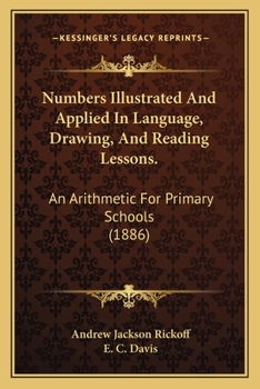 Paperback Numbers Illustrated And Applied In Language, Drawing, And Reading Lessons.: An Arithmetic For Primary Schools (1886) Book