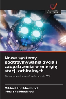 Nowe systemy podtrzymywania życia i zaopatrzenia w energię stacji orbitalnych