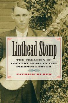 Paperback Linthead Stomp: The Creation of Country Music in the Piedmont South Book