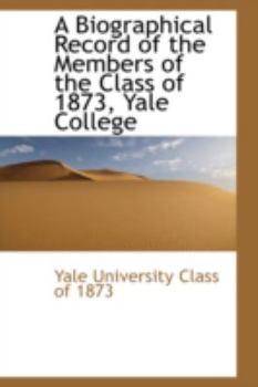 Paperback A Biographical Record of the Members of the Class of 1873, Yale College Book