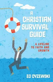 Paperback A Christian Survival Guide: A Lifeline to Faith and Growth Book