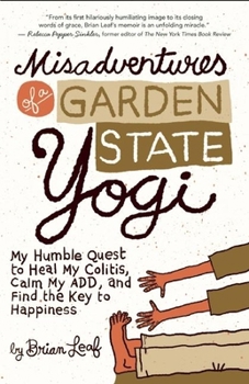 Paperback Misadventures of a Garden State Yogi: My Humble Quest to Heal My Colitis, Calm My ADD, and Find the Key to Happiness Book