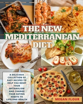 Paperback The NEW Mediterranean Diet: A Delicious Collection Of Easy Recipes To Help You Reset Your Metabolism And Change Your Eating Habits To Lifelong Hea Book