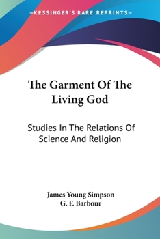 Paperback The Garment Of The Living God: Studies In The Relations Of Science And Religion Book