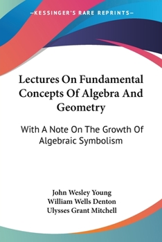 Paperback Lectures On Fundamental Concepts Of Algebra And Geometry: With A Note On The Growth Of Algebraic Symbolism Book