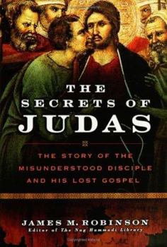 Hardcover The Secrets of Judas: The Story of the Misunderstood Disciple and His Lost Gospel Book