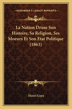 Paperback La Nation Druse Son Histoire, Sa Religion, Ses Moeurs Et Son Etat Politique (1863) [French] Book