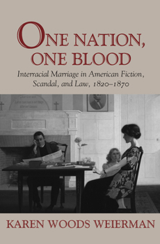 Paperback One Nation, One Blood: Interracial Marriage in American Fiction, Scandal, and Law, 1820-1870 Book