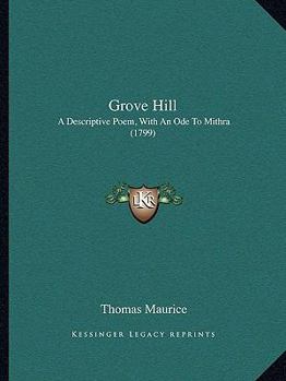 Paperback Grove Hill: A Descriptive Poem, With An Ode To Mithra (1799) Book