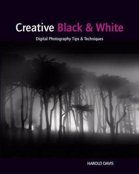 Paperback Creative Black & White: Digital Photography Tips & Techniques Book