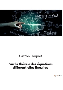 Paperback Sur la théorie des équations différentielles linéaires: Les secrets des équations qui façonnent notre monde [French] Book