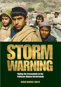 Hardcover Storm Warning: Riding the Crosswinds in the Pakistan-Afghan Borderlands Book