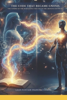 The Code That Became Gnosis The Tuning of the Monad and the End of the Arontic Software. (O Sopro de Sophia)
