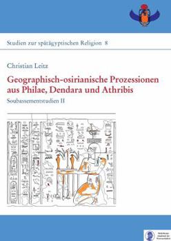 Hardcover Geographisch-Osirianische Prozessionen Aus Philae, Dendara Und Athribis: Soubassementstudien II [German] Book