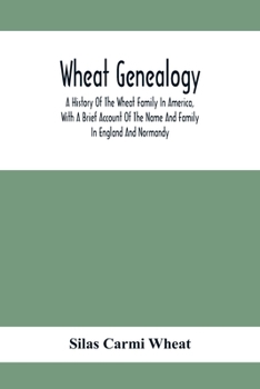 Paperback Wheat Genealogy; A History Of The Wheat Family In America, With A Brief Account Of The Name And Family In England And Normandy Book