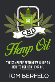 Paperback CBD Hemp Oil: The Complete Beginner's Guide on how to use CBD Hemp Oil Book