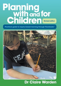 Paperback Planning with and for Children - Revised edition: A practical guide to inquiry-based learning through Floorbooks Book