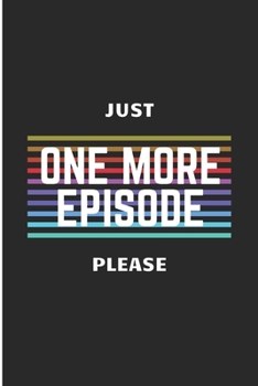 Just One More Episode Please: Funny Sarcasm Blank Lined Note Book