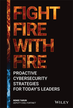 Hardcover Fight Fire with Fire: Proactive Cybersecurity Strategies for Today's Leaders Book