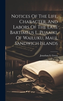 Notices Of The Life, Character, And Labors Of The Late Bartimeus L. Puaaiki, Of Wailuku, Maui, Sandwich Islands