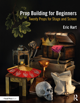 Paperback Prop Building for Beginners: Twenty Props for Stage and Screen Book