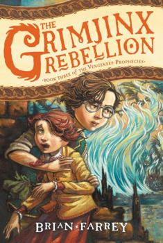 The Grimjinx Rebellion - Book #3 of the Vengekeep Prophecies
