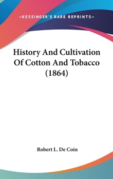Hardcover History And Cultivation Of Cotton And Tobacco (1864) Book