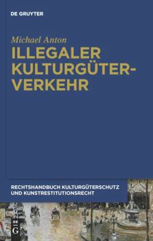 Hardcover Illegaler Kulturgüterverkehr (Handbuch Kulturguterschutz Und Kunstrestitutionsrecht, 1) (German Edition) [German] Book