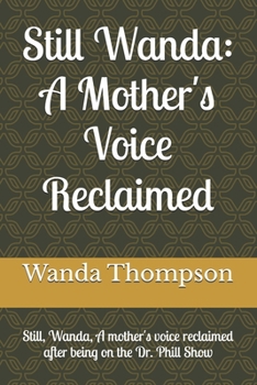 Paperback Still Wanda: A Mother's Voice Reclaimed.: A Mother's Voice Reclaimed After Being on The Dr. Phil Show Book