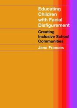 Paperback Educating Children with Facial Disfigurement: Creating Inclusive School Communities Book