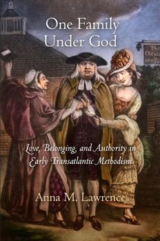 Hardcover One Family Under God: Love, Belonging, and Authority in Early Transatlantic Methodism Book