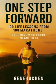 Paperback One Step Forward: 100 Life Lessons Learned from 100 Marathons - Becoming Who You're Meant to Be Book