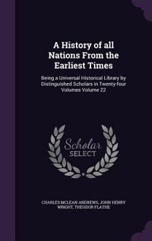 Hardcover A History of all Nations From the Earliest Times: Being a Universal Historical Library by Distinguished Scholars in Twenty-four Volumes Volume 22 Book