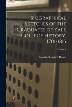 Paperback Biographical Sketches of the Graduates of Yale College History, 1701-1815; Volume 1 Book