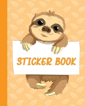 Paperback Sticker Book: Permanent Blank Sticker Collection Book for Kids with Cute Sloth, Album with White 8x10 Inch Pages for Collecting Stic Book