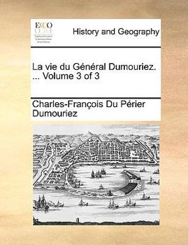 Paperback Vie Du General Dumouriez. ... Volume 3 of 3 [French] Book