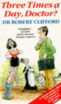 Paperback 'THREE TIMES A DAY DOCTOR?: ''JUST HERE, DOCTOR'', ''NOT THERE, DOCTOR'' AND ''WHAT NEXT, DOCTOR?''' Book