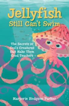 Paperback Jellyfish Still Can't Swim: The Secrets of God's Creatures That Make Them Good Teachers Book