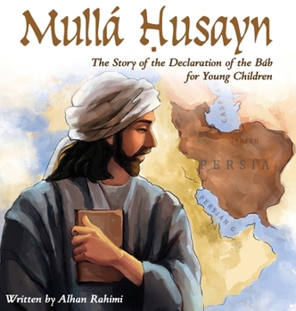 Hardcover Mullá Husayn: The Story of the Declaration of the Báb for Young Children [Large Print] Book