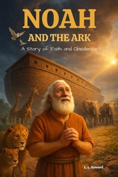 Noah and the Ark: A Story of Faith and Obedience: A Story of (Spanish Edition)