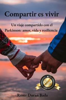 Compartir es vivir: Un viaje compartido con el Parkinson: amor, vida y resiliencia (Spanish Edition)
