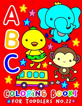 Paperback ABC Coloring Books for Toddlers No.22: abc pre k workbook, abc book, abc kids, abc preschool workbook, Alphabet coloring books, Coloring books for kid [Large Print] Book