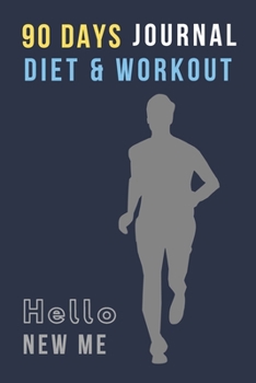 Paperback Hello New Me: 90 DAYS FOOD & WORKOUT JOURNAL FOR MEN: Nutrition journal and gym book; Help you stay organized & on track to achieve Book