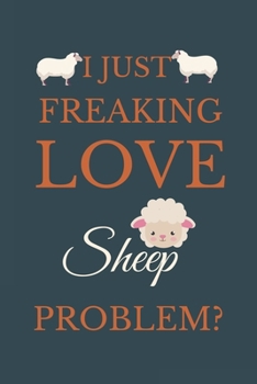 Paperback I Just Freakin Love Sheep Problem?: Novelty Notebook Gift For Sheep Lovers Book