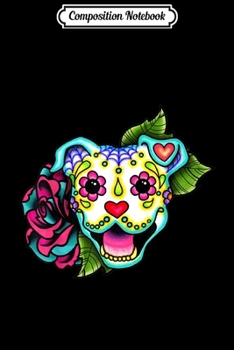 Composition Notebook: Smiling Pitbull in White - Day of the Dead Sugar Skull Dog Journal/Notebook Blank Lined Ruled 6x9 100 Pages