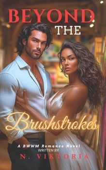 Beyond the Brushstrokes: A BWWM Dark Steamy Interracial Multicultural Contemporary Artist Gallery Owner, Enemies to Lovers Romance (The Art of Deception)