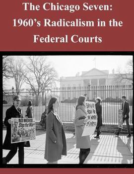 Paperback The Chicago Seven: 1960's Radicalism in the Federal Courts Book